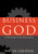 Business for the Glory of God: The Bible's Teaching on the Moral Goodness of Business