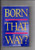 Born That Way?: A True Story of Overcoming Same-Sex Attraction With Insights for Friends, Families, and Leaders