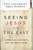 Seeing Jesus from the East: A Fresh Look at Historys Most Influential Figure