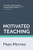 Motivated Teaching: Harnessing the science of motivation to boost attention and effort in the classroom (High Impact Teaching)