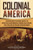 Colonial America: A Captivating Guide to the Colonial History of the United States and How Immigrants of Countries Such as England, Spain, France, and ... (European Exploration and Settlement)