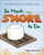 So Much S'more to Do: Over 50 Variations of the Campfire Classic (Fun & Simple Cookbooks)