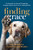 Finding Grace: The Inspiring True Story of Therapy Dogs Bringing Comfort, Hope, and Love to a Hurting World