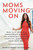 Moms Moving On: Real-Life Advice on Conquering Divorce, Co-Parenting Through Conflict, and Becoming Your Best Self