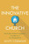 The Innovative Church: How Leaders and Their Congregations Can Adapt in an Ever-Changing World