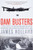 Dam Busters: The True Story of the Inventors and Airmen Who Led the Devastating Raid to Smash the German Dams in 1943