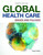 Global Health Care: Issues and Policies: Issues and Policies