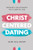 Christ-Centered Dating: Pursuing a Relationship That Glorifies God