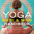 Yoga Body and Mind Handbook: Easy Poses, Guided Meditations, Perfect Peace Wherever You Are