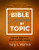 Bible Scriptures by Topic: A Quick Reference Guide to Bible Verses