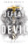 Defeat the Devil: Dismantling the Enemy's Plan to Destroy Your Life