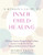 A Woman's Guide to Inner Child Healing: Overcome Trauma, Recognize Your Feelings, Learn to Let the Past Go, and Become the Best Version of Yourself