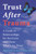 Trust After Trauma: A Guide to Relationships for Survivors and Those Who Love Them