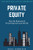 Private Equity: How the Business of Private Equity Funds Works