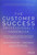 The Customer Success Professional's Handbook: How to Thrive in One of the World's Fastest Growing Careers--While Driving Growth For Your Company