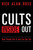 Cults Inside Out: How People Get In and Can Get Out