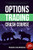 Options Trading Crash Course: The #1 Beginner's Guide to Make Money with Trading Options in 7 Days or Less!