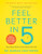 Feel Better in 5: Your Daily Plan to Feel Great for Life