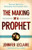 The Making of a Prophet: Practical Advice for Developing Your Prophetic Voice