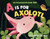 A Is for Axolotl: An Unusual Animal ABC