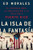 La isla de la fantasia: El colonialismo, la explotacion y la traicion a Puerto Rico (Spanish Edition)