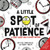 A Little SPOT of Patience: A Story About How To Enjoy Waiting (Inspire to Create A Better You!)