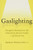 Gaslighting: Recognize Manipulative and Emotionally Abusive People -- and Break Free