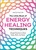 The Little Book of Energy Healing Techniques: Simple Practices to Heal Body, Mind, and Spirit