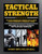 Tactical Strength: The Elite Training and Workout Plan for Spec Ops, SEALs, SWAT, Police, Firefighters, and Tactical Professionals