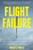 Flight Failure: Investigating the Nuts and Bolts of Air Disasters and Aviation Safety