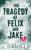 The Tragedy of Felix and Jake