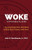 Woke: An Evangelical Guide to Postmodernism, Liberalism, Critical Race Theory, and More