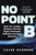 No Point B: Rules for Leading Change in the New Hyper-Connected, Radically Conscious Economy