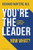 You're the Leader. Now What?: Leadership Lessons from Mayo Clinic