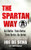 The Spartan Way: Eat Better. Train Better. Think Better. Be Better.