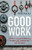 Good Work: How Blue Collar Business Can Change Lives, Communities, and the World