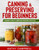 Canning & Preserving for Beginners: A Beginners Guide to Canning and Preserving Step-By-Step (Gardening for Beginners)