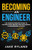 Becoming an Engineer: The Average Person's Guide to Getting Good Grades and Succeeding in Engineering and STEM School