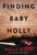 Finding Baby Holly: Lost to a Cult, Surviving My Parents' Murders, and Saved by Prayer