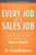 Every Job is a Sales Job: How to Use the Art of Selling to Win at Work