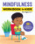 Mindfulness Workbook for Kids: 60+ Activities to Encourage Calm, Focus, and Compassion (Health and Wellness Workbooks for Kids)