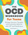 The OCD Workbook for Teens: Manage Intrusive Thoughts and Compulsive Behavior with CBT and Mindfulness