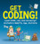 Get Coding!: Learn HTML, CSS & JavaScript & Build a Website, App & Game