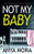 Not My Baby: A totally addictive psychological thriller with a shocking twist (Unputdownable Psychological Thrillers)