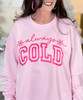Always Cold Light Pink Sweatshirt