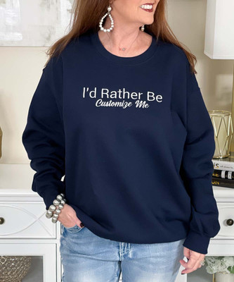 customize me i'd rather be sweatshirt close up
