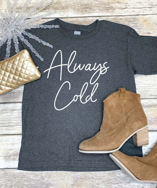 Always Cold Shirt