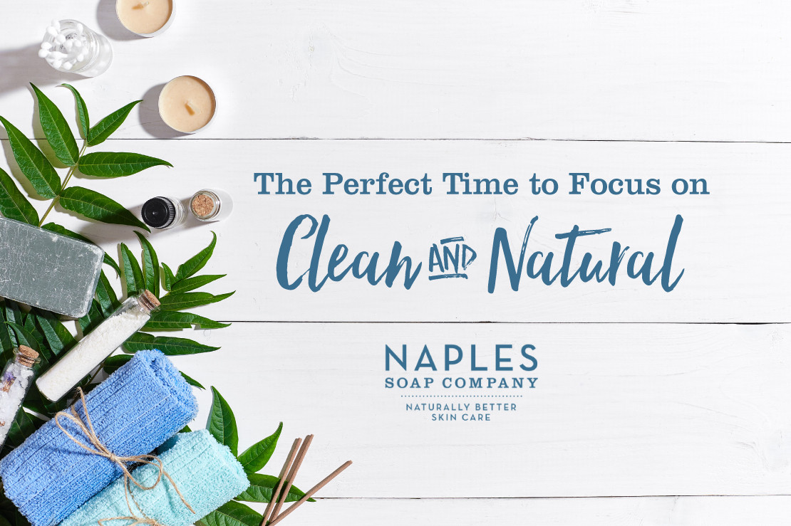 The Perfect Time to Focus on Clean and Natural Naples Soap Company