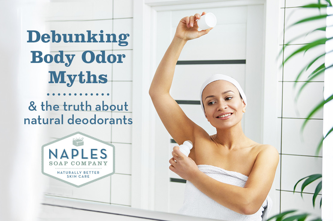 The Truth About Natural Deodorant & Body Odor Naples Soap Company