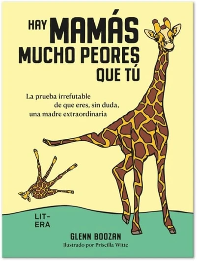 HAY MAMAS MUCHO PEORES QUE TU. LA PRUEBA IRREFUTABLE DE QUE ERES, SIN DUDA, UNA MADRE EXTRAORDINARIA.